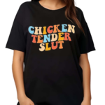 Chicken Tender Slut Colorful Shirt