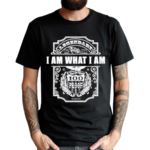 Nice I Am What I Am Born This Way 100 Proof Legendary High Grace Shirt