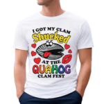 I Got My Clam Shucked At The Quahog Clam Fest Shirt