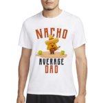 Nacho Average Dad Shirt