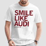 Audi Crooks Smile Like Audi Shirt