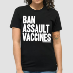 Ban Assault Vaccines Shirt