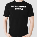 Kiss More Girls Shirt