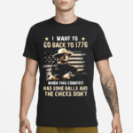 Clint Eastwood I Want To Go Back To 1776 When This Country Had Some Balls Shirt