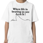 Chloe Bailey When Life Is Beating Ya Azz Arch It Shirt