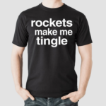 Rockets Make Me Tingle Shirt