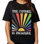 The Future Is Inclusive Shirt