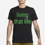 Living That Life Shirt