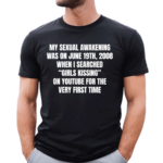 My Sexual Awakening Was On June 19th 2008 Shirt