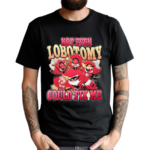 Not Even Lobotomy Could Fix Me Shirt