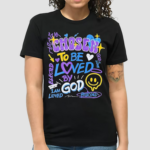 Chosen To Be Loved By God I Am Loved Elected And Predestined God Is Love Shirt