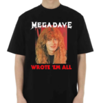 Megadeth Mega Dave Wrote Em All Shirt