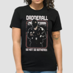 Dadderall So Hot So Bothered Shirt