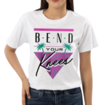 Bend Your Knees Shirt