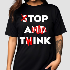 Stop And Twink Top A Tink Shirt