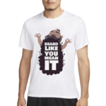 Beard Like You Mean It Shirt