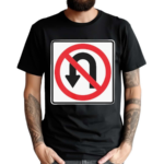 No U Turns Sign Shirt