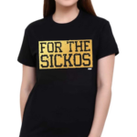 For The Sickos Shirt