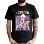 I Don’t Have A Gender I Have Anxiety Skull Shirt