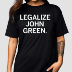 Legalize John Green Shirt