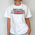 Dudedad Dont Call A Contractor I'll Youtube It Shirt