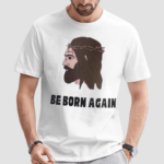 Jesus Be Born Again The World Says You’re Born This Way Shirt