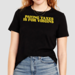 Paying Taxes Is For Virgins Shirt