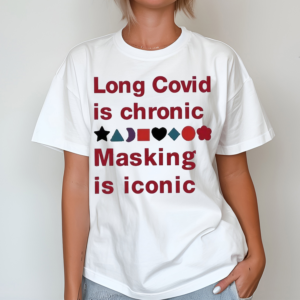 Long Covid Is Chronic Masking Is Iconic Shirt