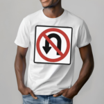 No U Turns Sign Shirt