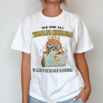 We Are All Trembling Chihuahuas In God’s Designer Handbag Shirt