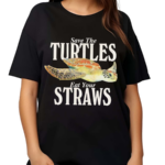 Save The Turtles Eat Your Straws Shirt