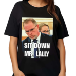 Sit Down Mr Lally Shirt