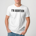 Im Abortion Shirt