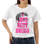 Itsagreatdaytobeawarrior I Love Butt Drugs Shirt