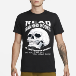 Read Banned Books Or Look Them Up On Wikipedia So You Can Say You Read Them Skull Shirt