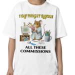 I Can Totally Handle All These Commissions Shirt