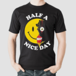 Half A Nice Day Smiley Shirt