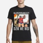 Najprzystojniejszy Dzik We Wsi Shirt