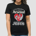 I Am A Simple Woman I Love Arsenal And Believe In Jesus Shirt