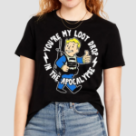 You Are My Loot Drop In The Apocalypse Shirt