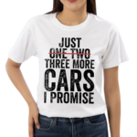 Just One Two Three More Cars I Promise Shirt