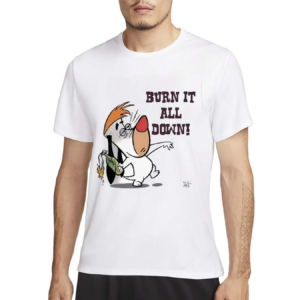 Burn It All Down Droopy Shirt