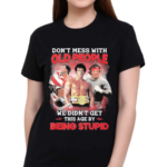 Rocky Balboa Dont Mess With Old People We Are Not The Stupid Shirt