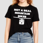 Not A Real Mountain Biker Shirt