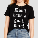 Dont Have A Goat Man 2024 Shirt