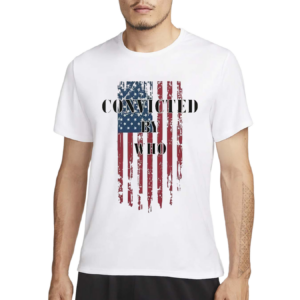 Convicted Felon By WHO Shirt