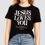 Jesus Loves You 1 John 419 Shirt