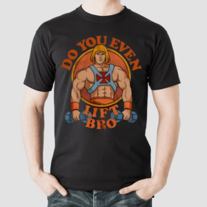 Do You Even Lift Bro Shirt