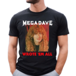 Mega Dave Wrote Em All 2024 Shirt