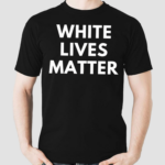 White Lives Matter Shirt